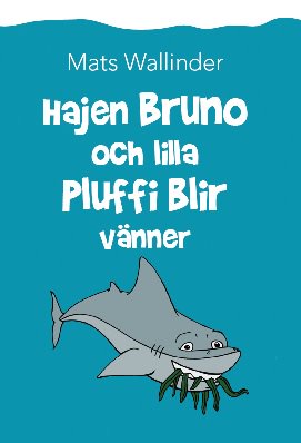 Mats Wallinder : Hajen Bruno och lilla Pluffi blir vänner
