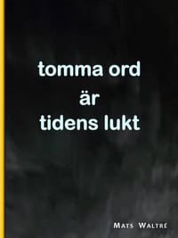 Mats Waltré : Tomma ord är tidens lukt