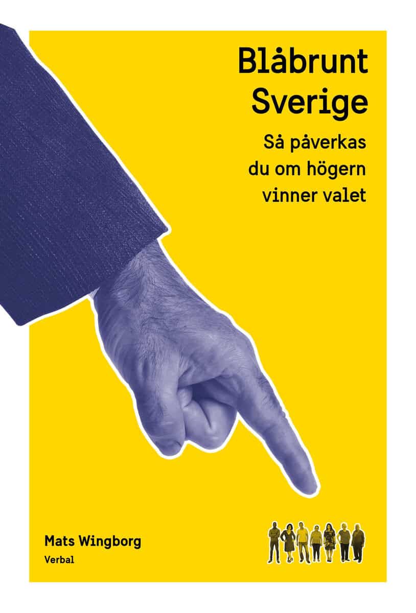 Mats Wingborg : Blåbrunt Sverige : så påverkas du om högern vinner valet