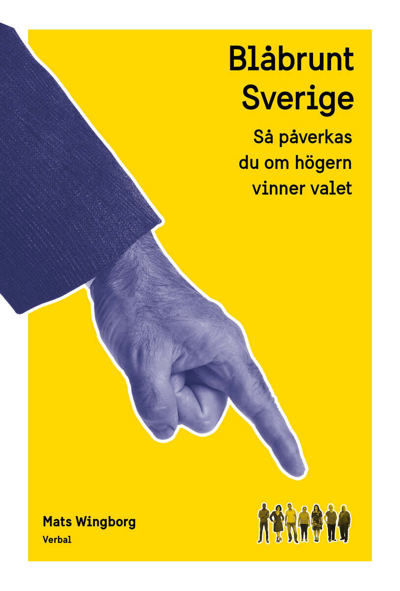 Mats Wingborg : Blåbrunt Sverige : så påverkas du om högern vinner valet