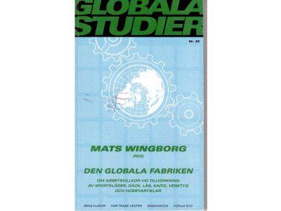 Mats Wingborg : Den globala fabriken. Om arbetsvillkor vid tillverkningen av sportkläder, däck, lås, kaffe, verktyg och hobbyartiklar
