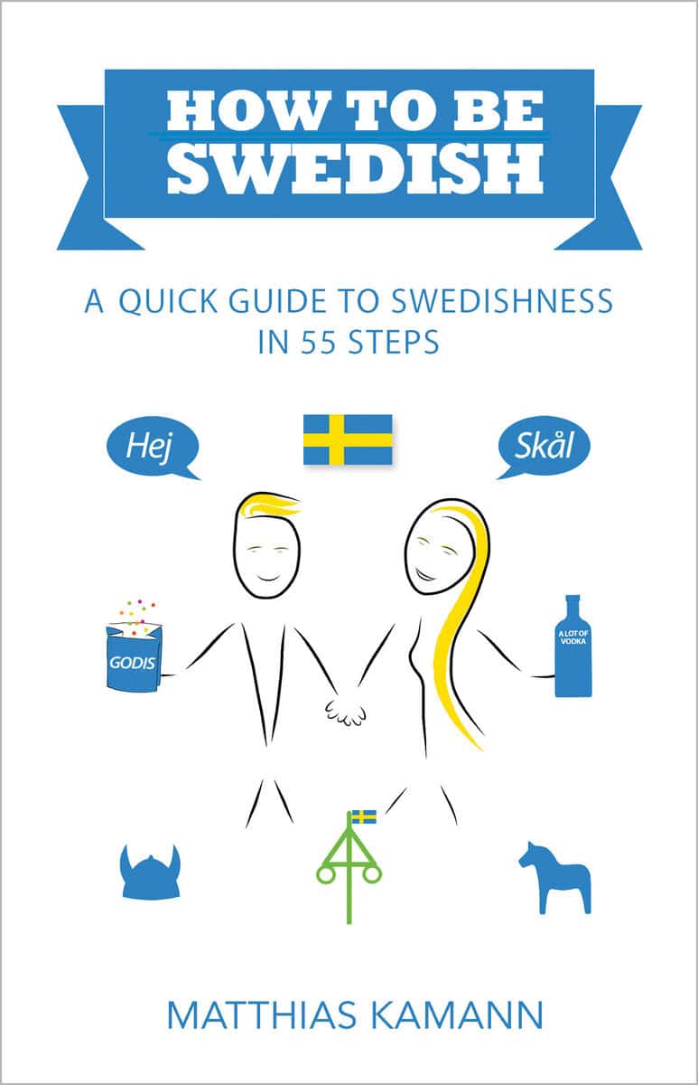 Matthias Kamann : How to be Swedish : a quick guide to swedishness - in 55 steps