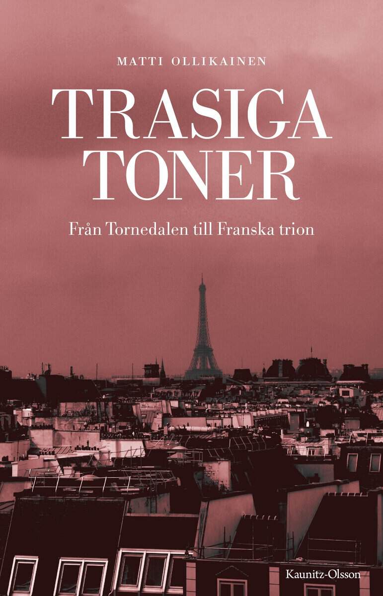 Matti Ollikainen : Trasiga toner : från Tornedalen till Franska trion