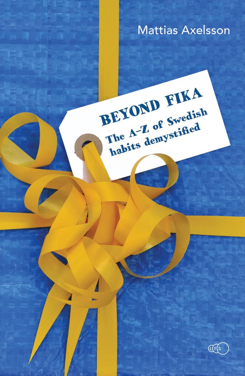 Mattias Axelsson : Beyond fika : the A–Z of Swedish habits demystified