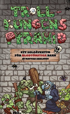 Mattias Axelsson : Trollkungens pyramid : ett soloäventyr för blodtörstiga barn