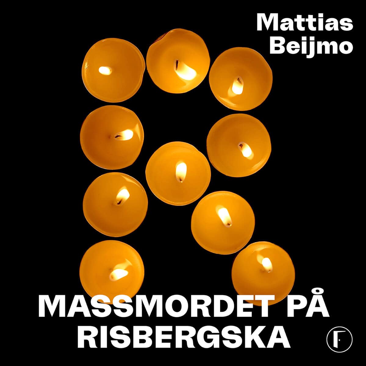 Beijmo, Mattias | R – MASSMORDET PÅ RISBERGSKA : Gåtan bakom Sveriges värsta skoldåd
