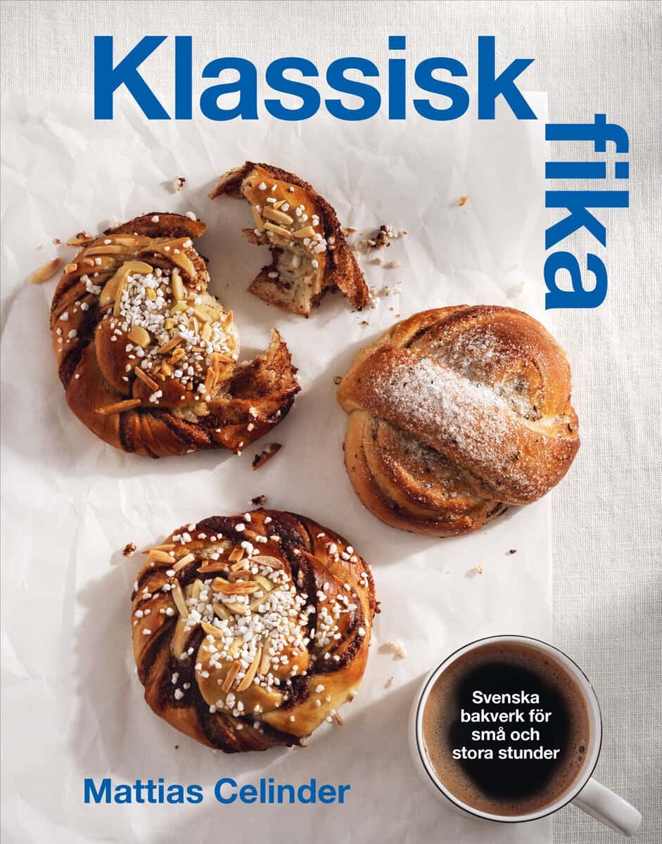 Mattias Celinder : Klassisk fika : svenska bakverk för stora och små stunder