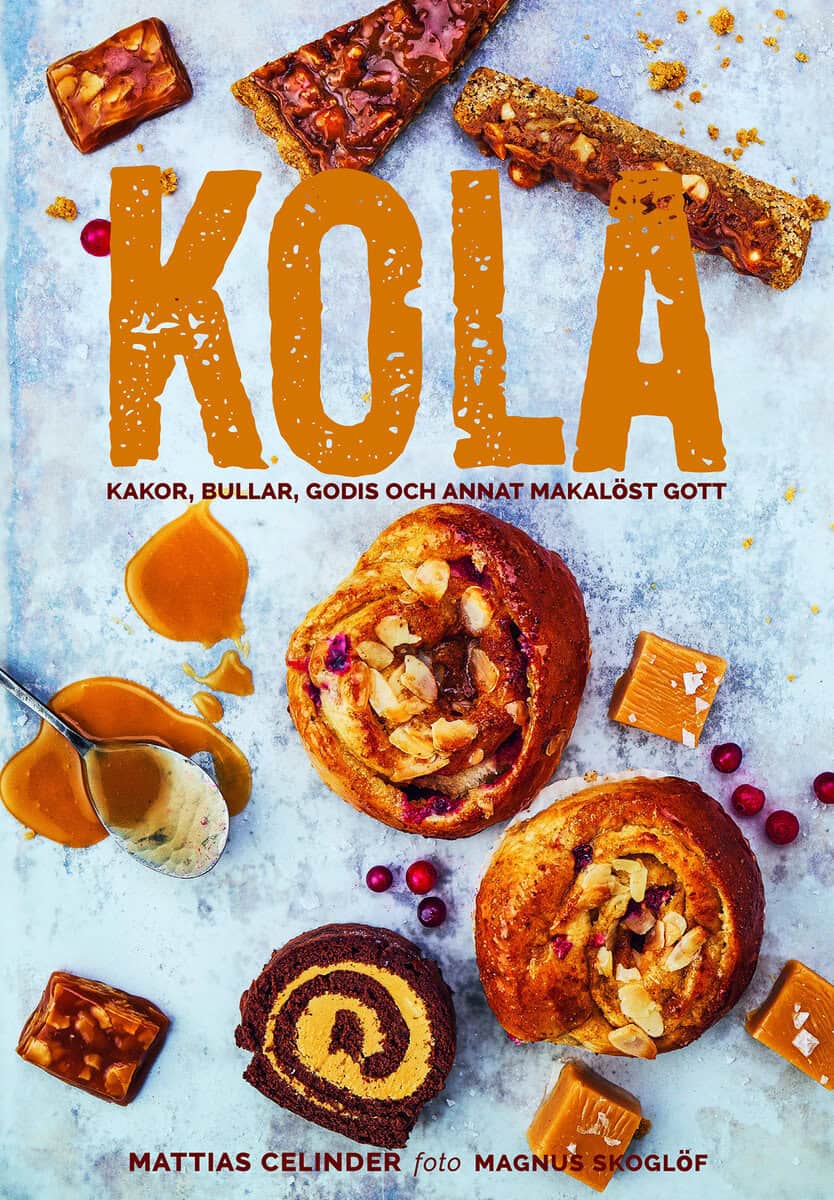 Mattias Celinder : Kola : kakor, bullar, godis och annat makalöst gott