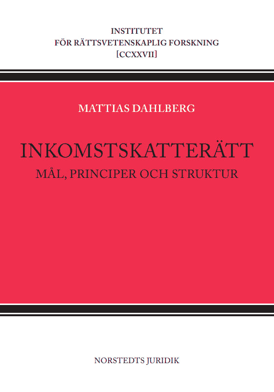Mattias Dahlberg : Inkomstskatterätt : Mål, principer och struktur