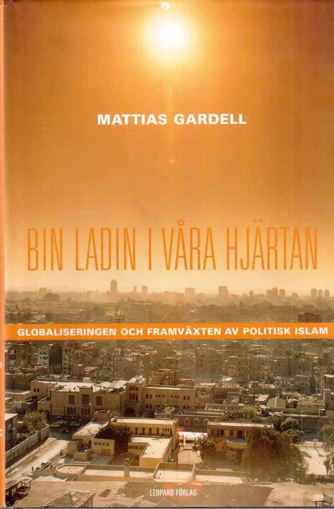 Mattias Gardell : Bin Laden i våra hjärtan. Globaliseringen och framväxten av politisk islam