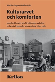 Legnér, Mattias ; Geijer, Mia : Kulturarvet och komforten : inomhusklimatet och förvaltningen av kulturhist