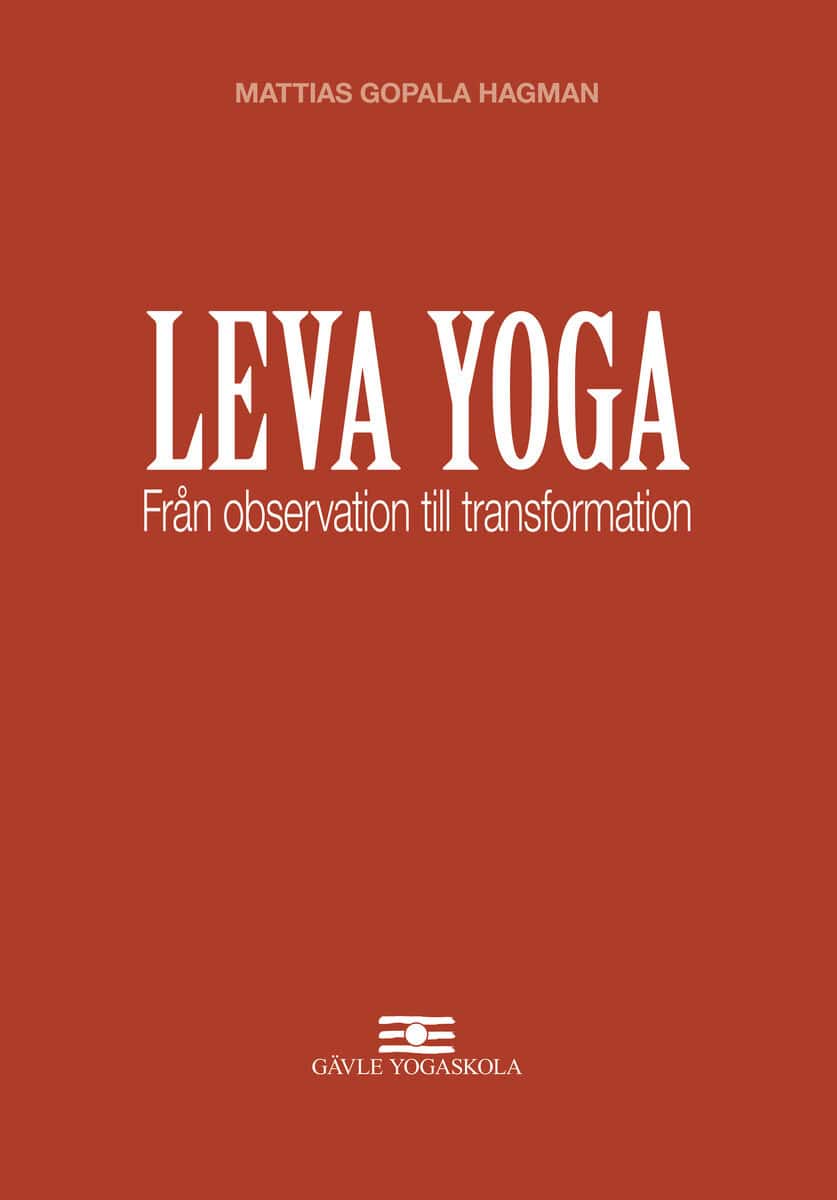 Mattias Gopala Hagman : Leva Yoga - Från observation till transformation