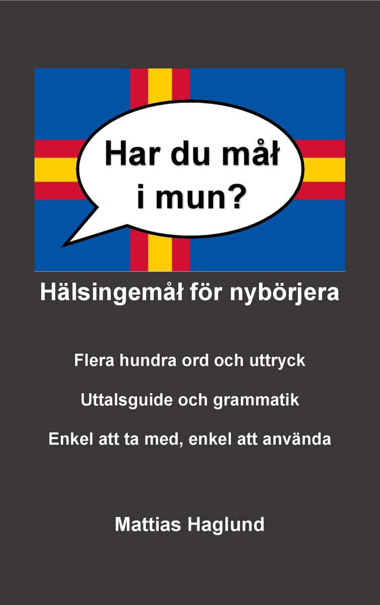 Mattias Haglund : Har du mål i mun? Hälsingemål för nybörjera