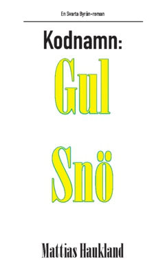 Mattias Haukland : Kodnamn: Gul Snö