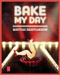 Mattias Kristiansson : BAKE MY DAY
