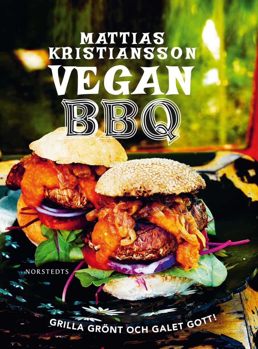 Mattias Kristiansson : Vegan BBQ : grilla grönt och galet gott!