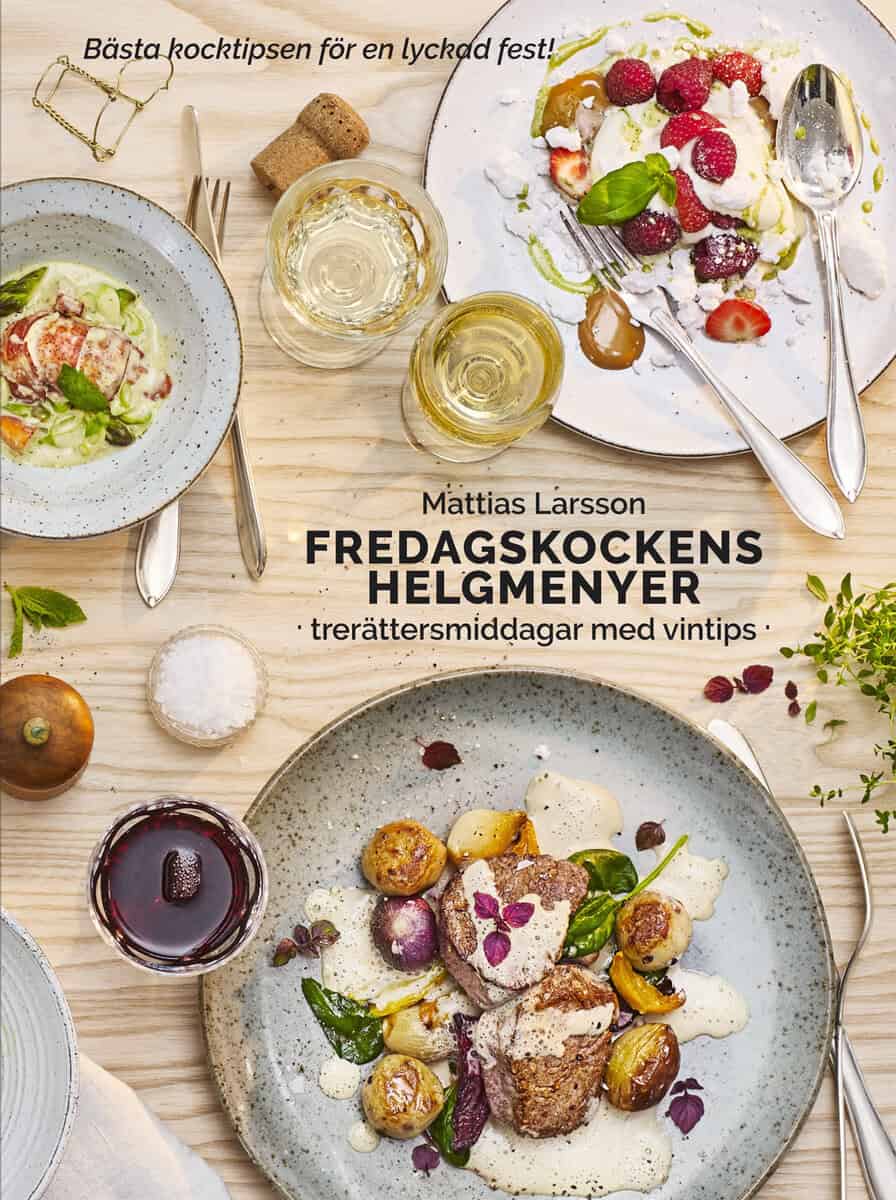 Mattias Larsson : Fredagskockens helgmenyer : trerättersmiddagar med vintips