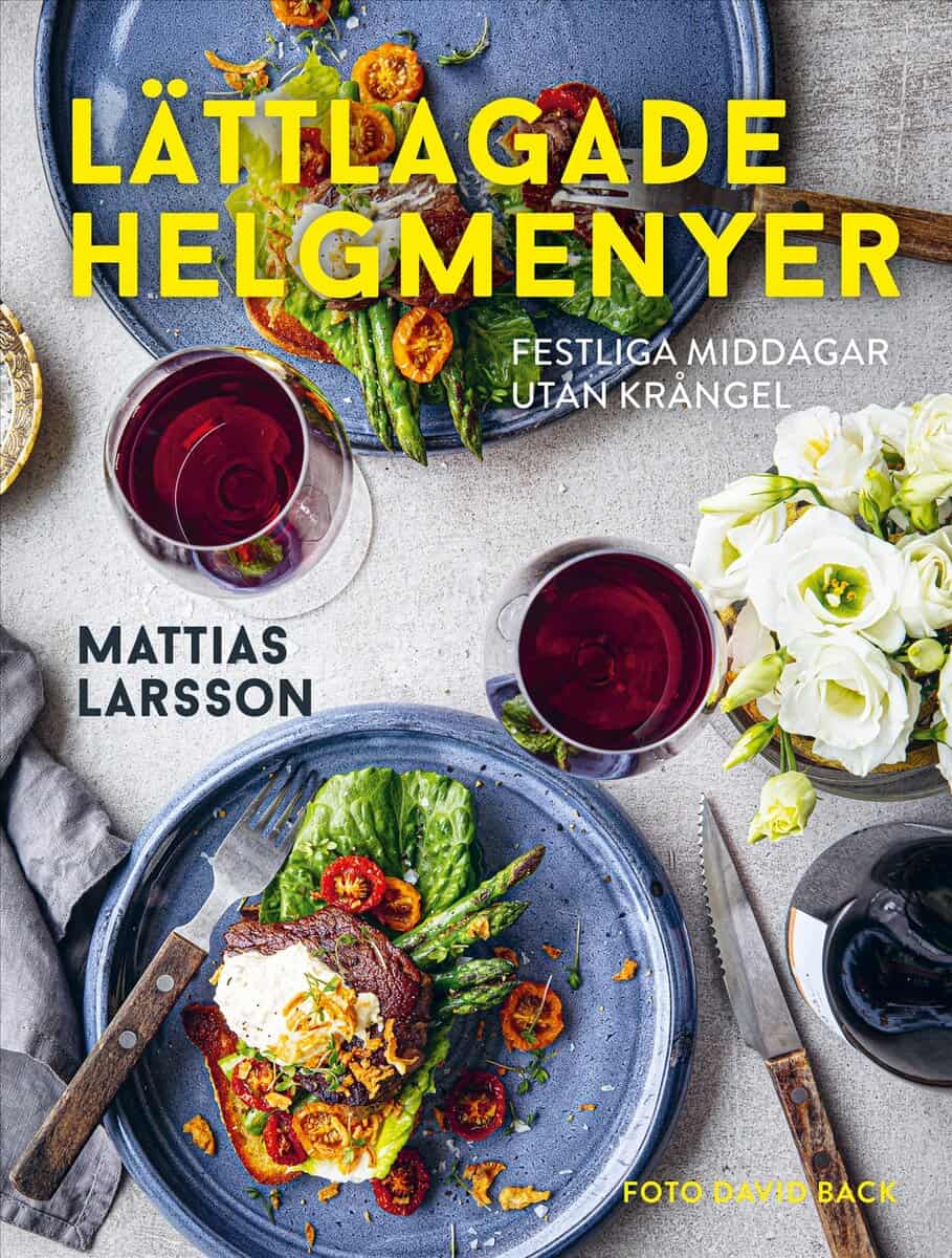 Mattias Larsson : Lättlagade helgmenyer