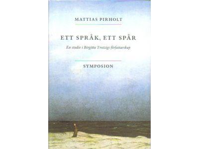 Mattias Pirholt : Ett språk, ett spår. En studie i Birgitta Trotzigs författarskap