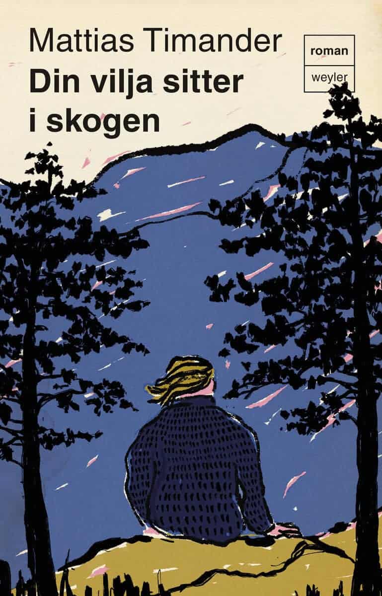 Mattias Timander : Din vilja sitter i skogen
