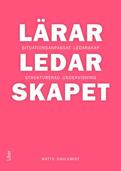 Matts Dahlkwist : Lärarledarskapet : situationsanpassat ledarskap och strukturerad undervisning