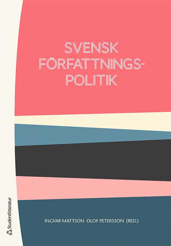 Mattson, Ingvar ; Petersson, Olof ; Ahlbäck Öberg, Shirin ; Axberger, Hans-Gunnar ; Bergman, Torbjörn ; Bull, Thomas ; Davidsson, Lars ; Hermansson, Jörgen ; Isberg, Magnus ; Jonsson Cornell, Anna ; Lindvall, Johannes ; Möller, Tommy ; Sterzel, Fredrik ; Strandberg, Urban ; Taube, Caroline : Svensk författningspolitik