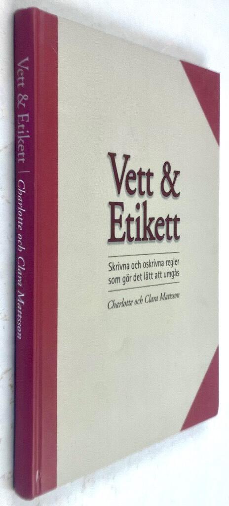Mattsson, Charlotte ; Clara Mattsson : Vett & etikett - Skrivna och oskrivna regler som gör det lätt att umgås