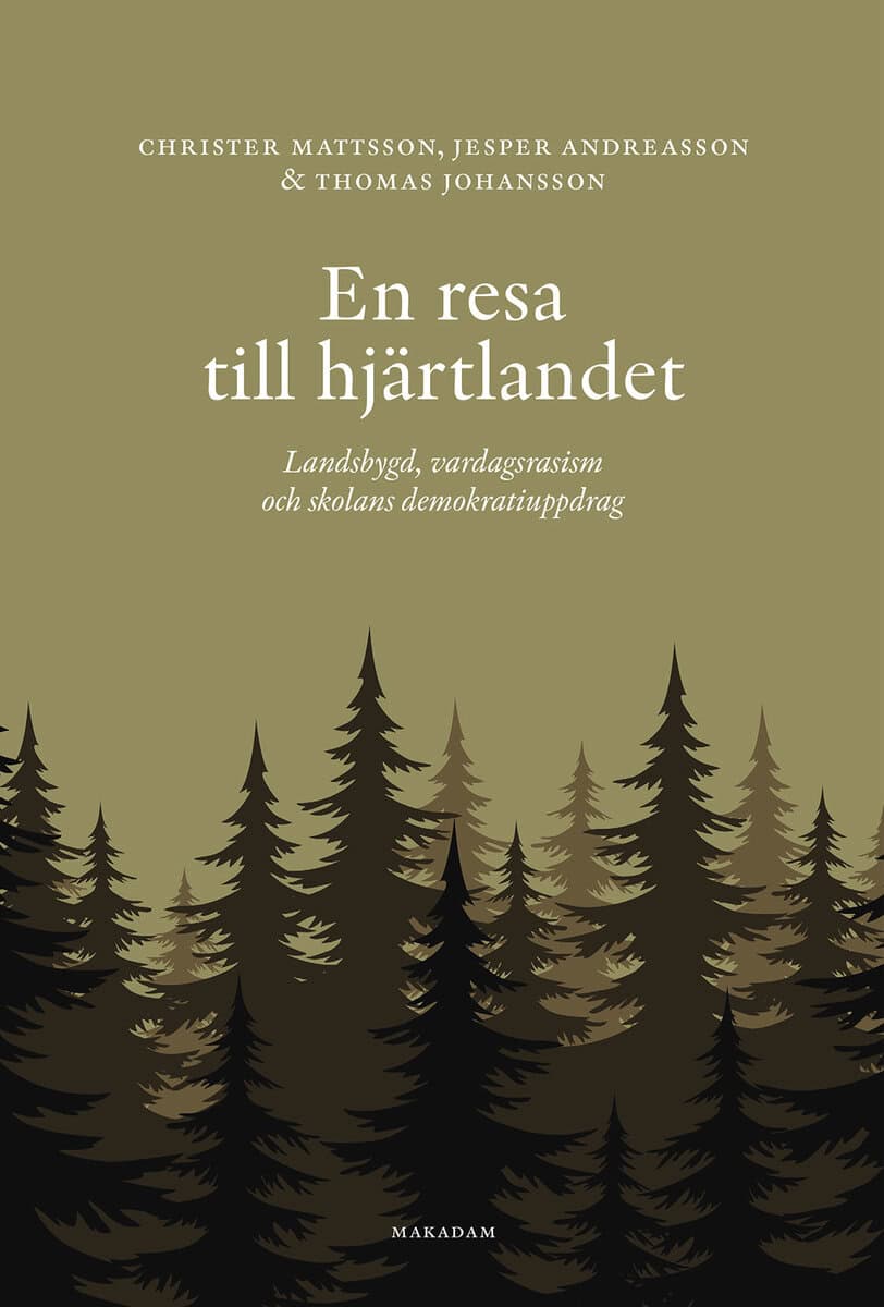 Mattsson, Christer ; Andreasson, Jesper ; Johansson, Thomas : En resa till hjärtlandet : landsbygd, vardagsrasism och skolans demokratiuppdag