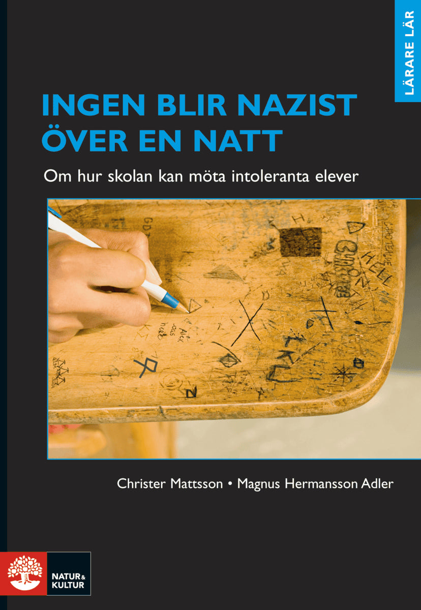 Mattsson, Christer ; Hermansson Adler, Magnus : Ingen blir nazist över en natt : om hur skolan kan möta intoleranta elever