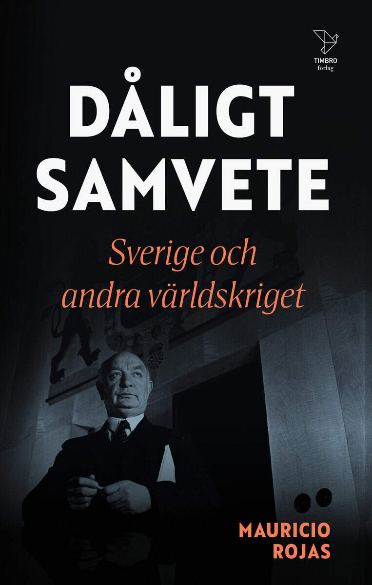 Mauricio Rojas : Dåligt samvete : Sverige och andra världskriget