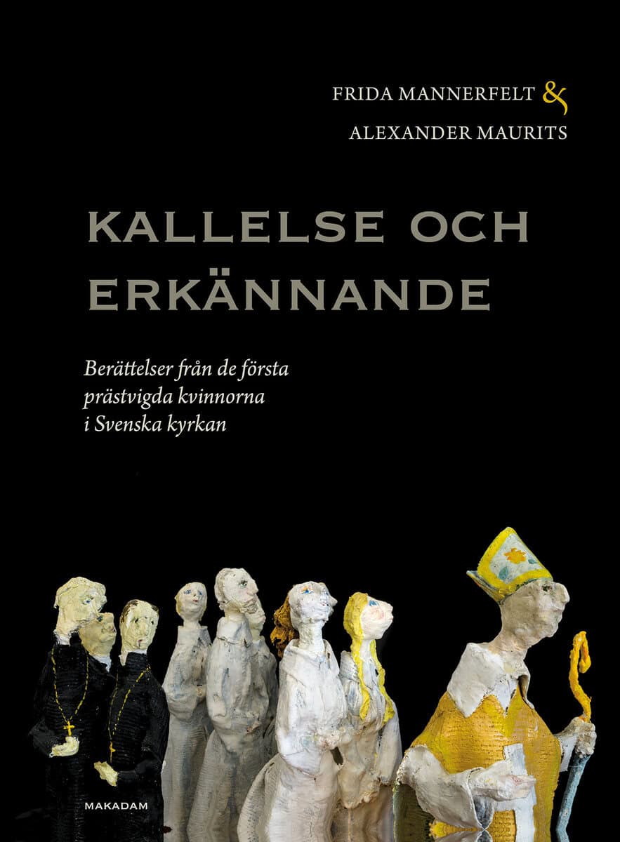 Maurits, Alexander ; Mannerfelt, Frida : Kallelse och erkännande : berättelser från de första prästvigda kvinnorna i Svenska kyrkan