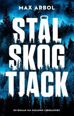 Max Arbol : Stål skog tjack : om Susanne i Bergafors