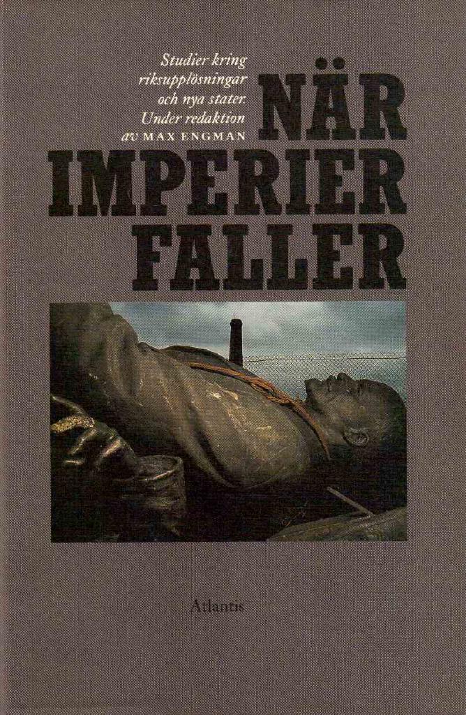 Max Engman : När imperier faller. Studier kring riksupplösningar och nya stater