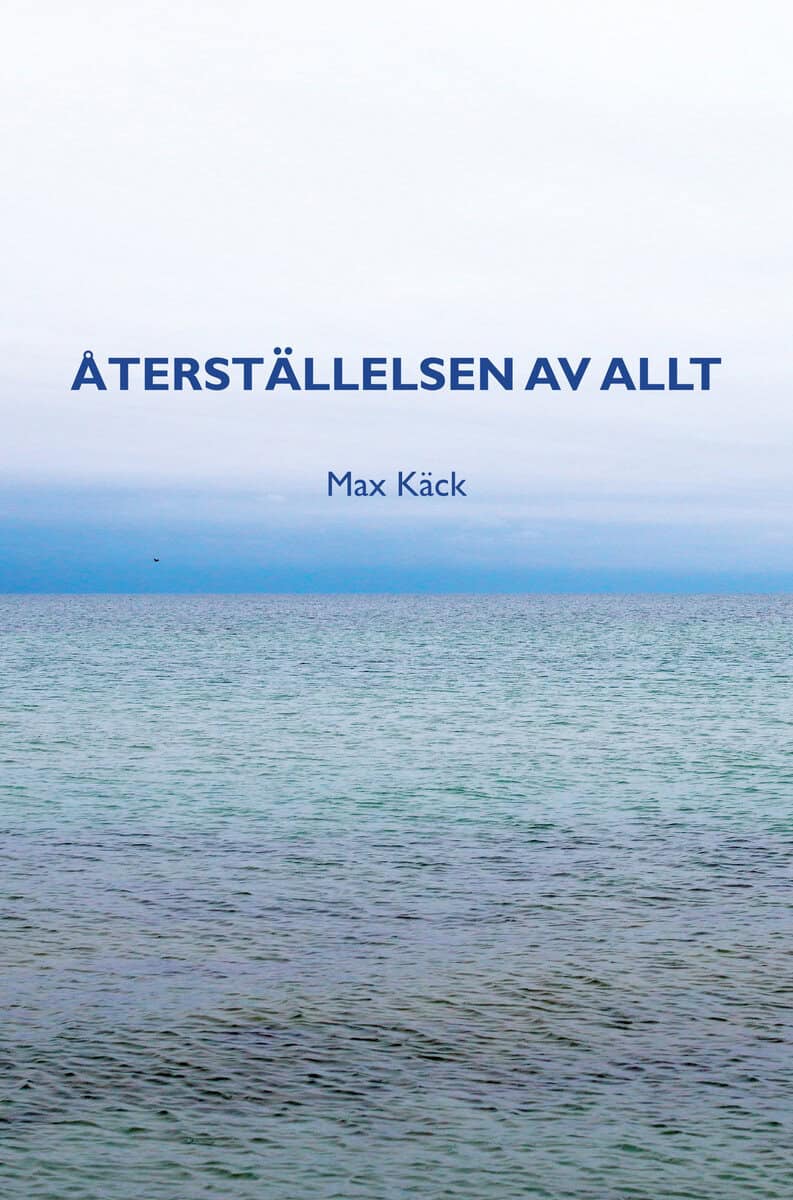Max Käck : Återställelsen av allt