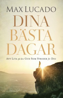 Max Lucado : Dina bästa dagar