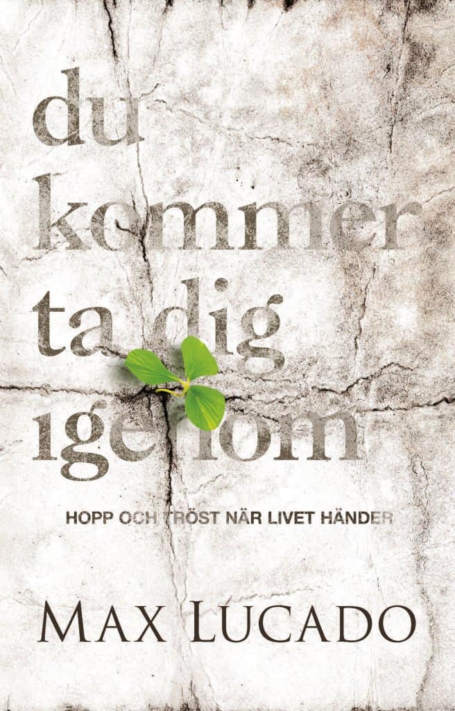 Max Lucado : Du kommer ta dig igenom : hopp och tröst när livet händer
