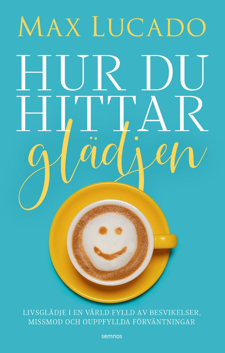 Max Lucado : Hur du hittar glädjen : livsglädje i en värld fylld av besvikelser, missmod och ouppfyllda förväntningar