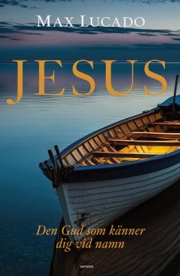 Max Lucado : Jesus : den Gud som känner dig vid namn