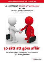 Max Söderpalm : 30 sätt att göra affär Essensen av Max Söderpalms lovordade bok 30 sätt att göra affär