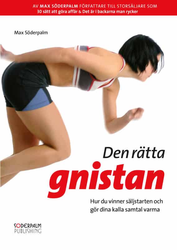 Max Söderpalm : Den rätta gnistan : hur du vinner säljstarten och gör dina kalla samtal varma