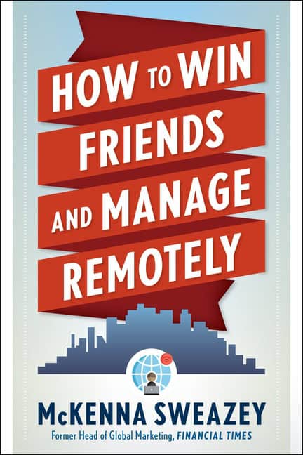 McKenna Sweazey : How To Win Friends And Manage Remotely