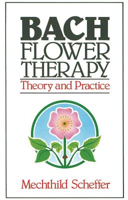 Mechthild Scheffer : Bach flower therapy - theory and practice