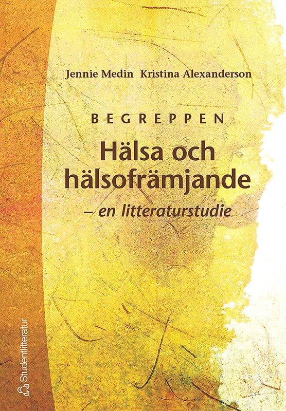 Medin, Jennie ; Alexanderson, Kristina : Begreppen Hälsa och hälsofrämjande - - en litteraturstudie