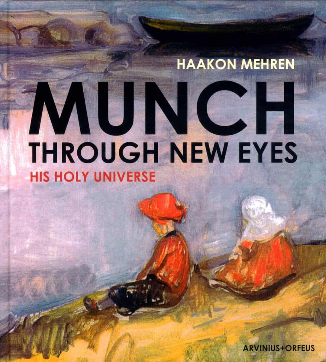 Mehren, Haakon ; Nome, Paul ; Grelland, Hans ; Lande, Marit : Munch through new eyes : his holy universe