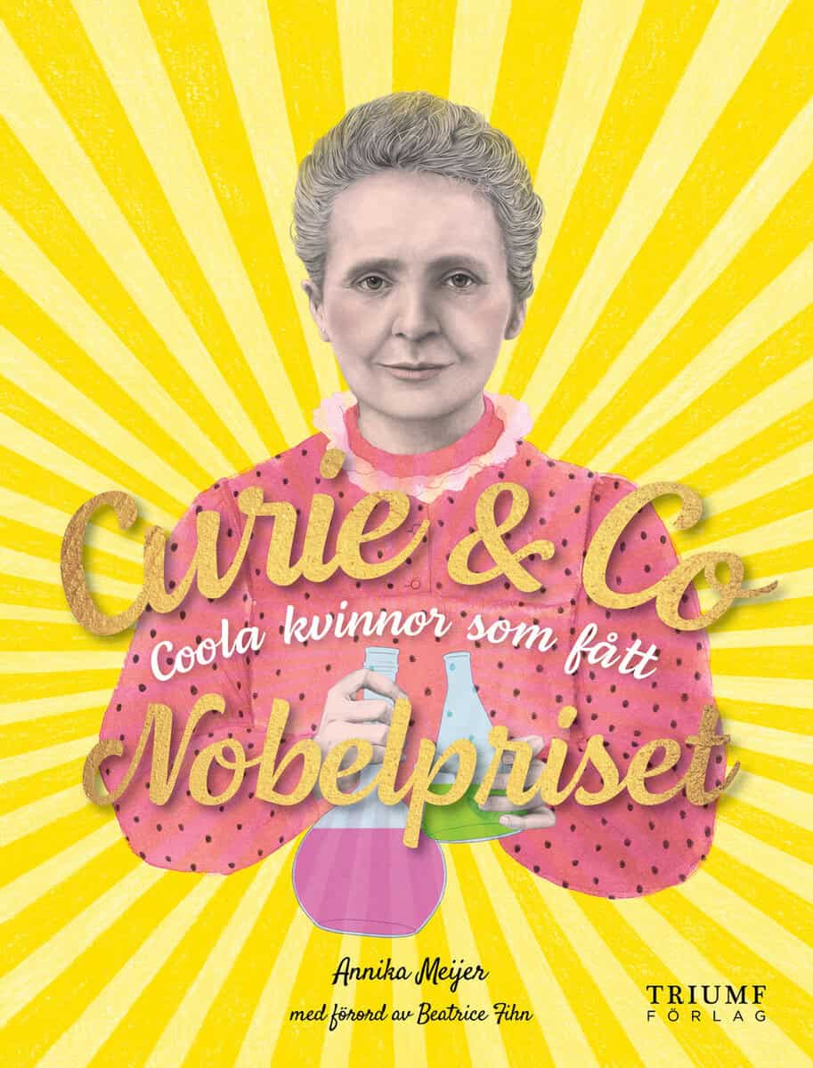Meijer, Annika ; Fihn, Beatrice : Curie & Co : coola kvinnor som fått Nobelpriset