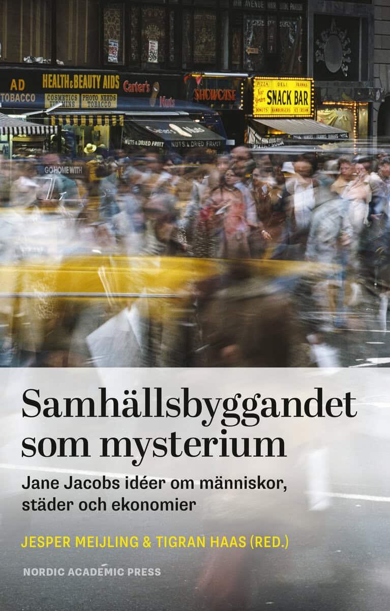 Meijling, Jesper ; Haas, Tigran ; Andersson, Ola ; Ceccato, Vania ; Elmlund, Peter ; Grant, Jill L. ; Högström, Ebba ; Laurence, Peter L. ; Mehaffy, Michael W. ; Minoira, Eva ; Sassen, Saskia ; Svensson, Per ; Thörn, Catharina : Samhällsbyggandet som mysterium