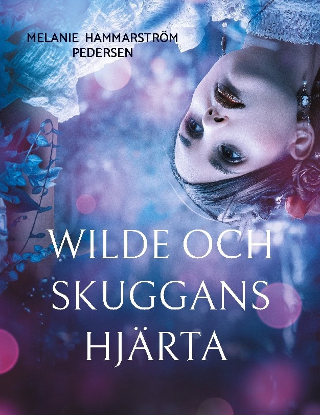 Melanie Hammarström Pedersen : Wilde och skuggans hjärta
