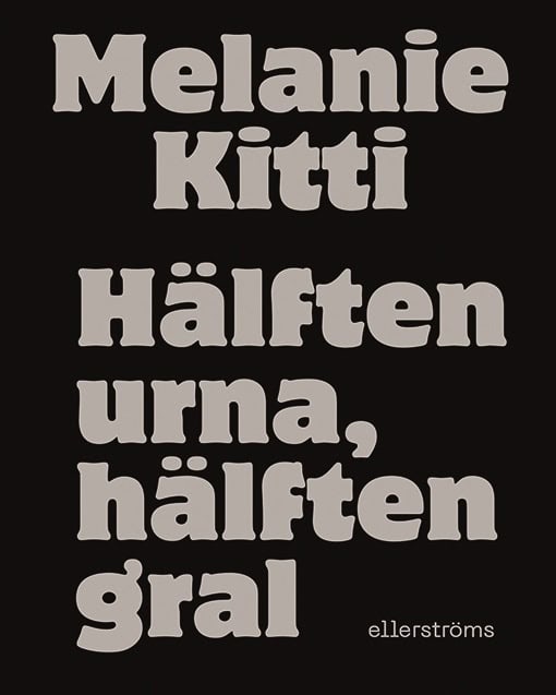 Melanie Kitti : Hälften urna, hälften gral