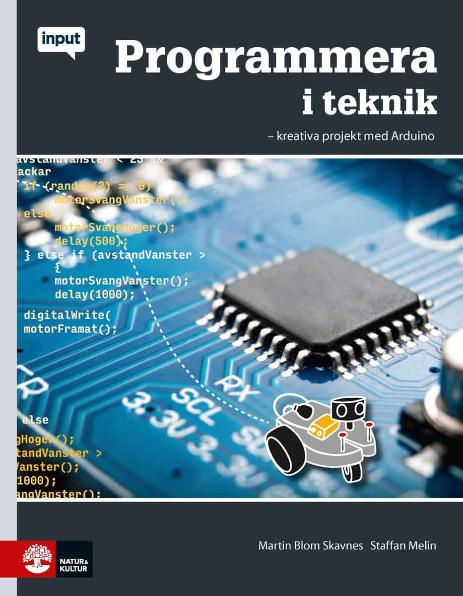 Melin, Staffan ; Blom Skavnes, Martin : Programmera i teknik : kreativa projekt med Arduino
