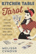 Melissa Cynova : Kitchen table tarot - pull up a chair, shuffle the cards, and lets talk tar